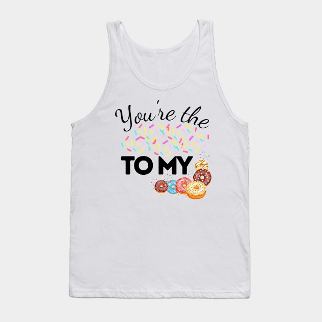 You Are The Sprinkles To My Donut Tank Top by JaunzemsR